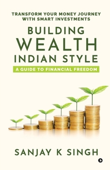 Paperback Building Wealth, Indian Style: A Guide to Financial Freedom: Transform Your Money Journey with Smart Investments Book