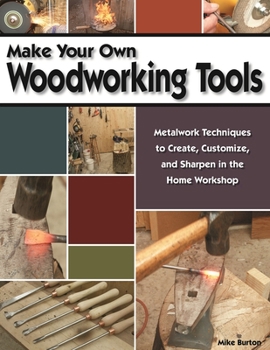 Paperback Make Your Own Woodworking Tools: Metalwork Techniques to Create Customize, and Sharpen in the Home Workshop Book