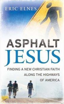 Hardcover Asphalt Jesus: Finding a New Christian Faith Along the Highways of America Book