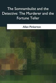 The Somnambulist and the Detective & the Murderer and the Fortune Teller - Book #7 of the Pinkerton