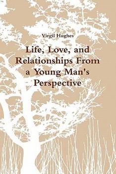 Paperback Life, Love, and Relationships From a Young Man's Perspective Book