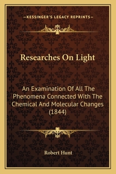 Paperback Researches On Light: An Examination Of All The Phenomena Connected With The Chemical And Molecular Changes (1844) Book