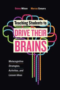 Paperback Teaching Students to Drive Their Brains: Metacognitive Strategies, Activities, and Lesson Ideas Book
