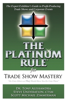 Paperback The Platinum Rule for Trade Show Mastery: The Expert Exhibitor's Guide to Profit-Producing Trade Shows and Corporate Events Book