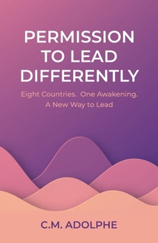 Paperback Permission to Lead Differently: Eight Countries. One Awakening. A New Way to Lead Book
