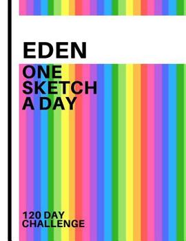 Eden: Personalized colorful rainbow sketchbook with name: One sketch a day for 120 days challenge