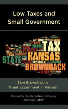 Hardcover Low Taxes and Small Government: Sam Brownback's Great Experiment in Kansas Book