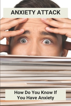 Paperback Anxiety Attack: How Do You Know If You Have Anxiety: What Is An Anxiety Attack Book