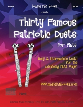 Paperback Thirty Famous Patriotic Duets for Flute: Easy and Intermediate Duets for the Advancing Flute Player Book