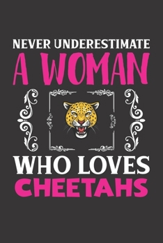 Never Underestimate A Woman Who Loves Cheetahs: Cheetahs Lovers Girl Women Dot Grid Journal Notebook 6x9 120 Pages