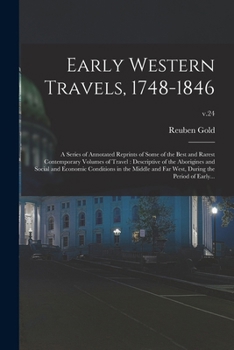 Paperback Early Western Travels, 1748-1846: A Series of Annotated Reprints of Some of the Best and Rarest Contemporary Volumes of Travel: Descriptive of the Abo Book