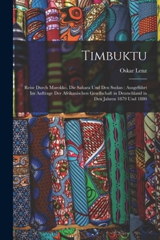 Paperback Timbuktu: Reise Durch Marokko, Die Sahara Und Den Sudan: Ausgeführt Im Auftrage Der Afrikanischen Gesellschaft in Deutschland in [German] Book