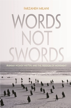 Words, Not Swords: Iranian Women Writers and the Freedom of Movement - Book  of the Gender, Culture, and Politics in the Middle East