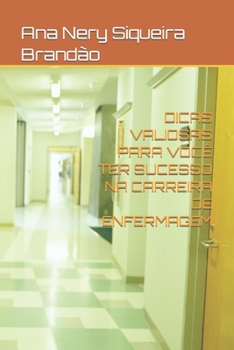 DICAS VALIOSAS PARA VOCÊ TER SUCESSO NA CARREIRA DE ENFERMAGEM (Portuguese Edition)