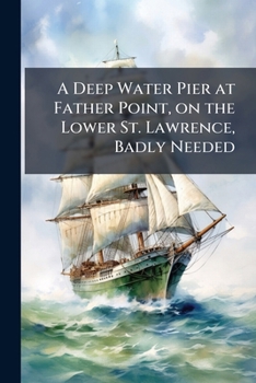Paperback A Deep Water Pier at Father Point, on the Lower St. Lawrence, Badly Needed Book