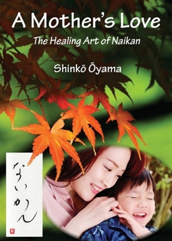 Paperback A Mother's Love: The Healing Art of Naikan Book