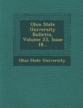 Paperback Ohio State University Bulletin, Volume 23, Issue 18... Book