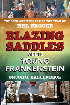 Paperback Blazing Saddles Meets Young Frankenstein: The 50th Anniversary of the Year of Mel Brooks Book