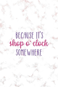 Because It's Shop O'Clock Somewhere: Notebook Journal Composition Blank Lined Diary Notepad 120 Pages Paperback Golden Pink Marble Online Shopping