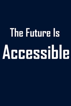The Future Is Accessible: lined notebook 6x9 Funny Gift For Coworker, Office Gag Gifts, Boss Gifts, Employees Gift,Journal For Accountants, Birthdays & Appreciation Gift