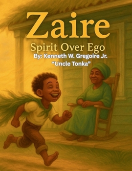 Zaire: Spirit Over Ego: An Afro-Creole Bayou Story of Spirit, Ego, and Ancestral Wisdom