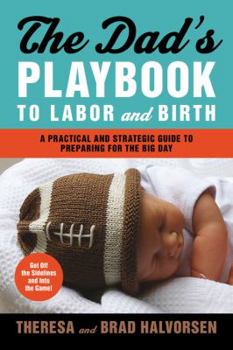 Paperback Dad's Playbook to Labor & Birth: A Practical and Strategic Guide to Preparing for the Big Day Book