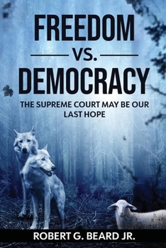 Paperback Freedom vs. Democracy: The Supreme Court May Be Our Last Hope Book