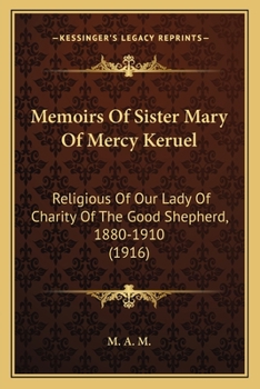 Paperback Memoirs Of Sister Mary Of Mercy Keruel: Religious Of Our Lady Of Charity Of The Good Shepherd, 1880-1910 (1916) Book