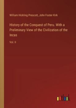Paperback History of the Conquest of Peru. With a Preliminary View of the Civilization of the Incas: Vol. II Book