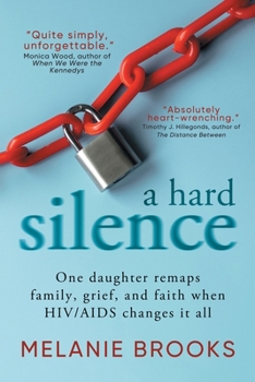 Paperback A Hard Silence: One daughter remaps family, grief, and faith when HIV/AIDS changes it all Book