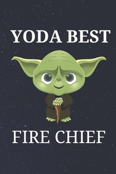 Yoda Best Fire Chief: Unique Appreciation Gift with Beautiful Design and a Premium Matte Softcover