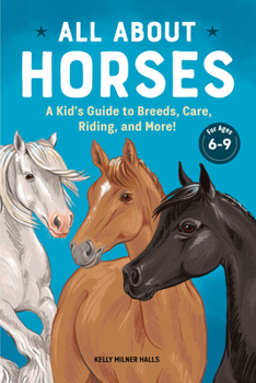 Hardcover All about Horses: A Kid's Guide to Breeds, Care, Riding, and More! Book