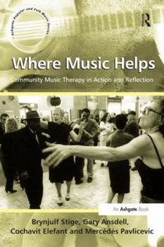Where Music Helps: Community Music Therapy in Action and Reflection - Book  of the Ashgate Popular and Folk Music Series