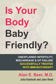 Paperback Is Your Body Baby Friendly?: How Unexplained Infertility, Miscarriage and Ivf Failure Can Be Explained and Treated with Immunotherapy Book