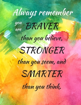 Paperback Always Remember You Are Braver Than You Believe, Stronger Than You Seem, And Smarter Than You Think: Blank lined notebook, Inspirational journal for w Book