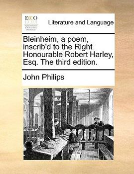 Paperback Bleinheim, a Poem, Inscrib'd to the Right Honourable Robert Harley, Esq. the Third Edition. Book