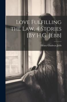 Paperback Love Fulfilling the Law, 4 Stories [By H.G. Jebb] Book