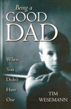 Paperback Being a Good Dad When You Didn't Have One Book