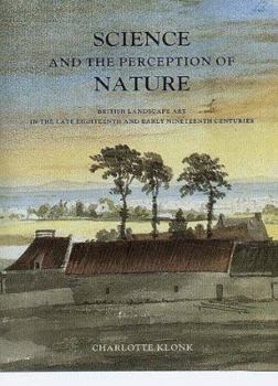 Hardcover Science and the Perception of Nature: British Landscape Art in the Late Eighteenth and Early Nineteenth Centuries Book