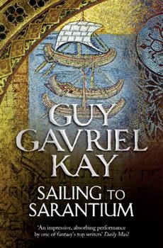 Sailing to Sarantium - Book #1 of the Sarantine Mosaic