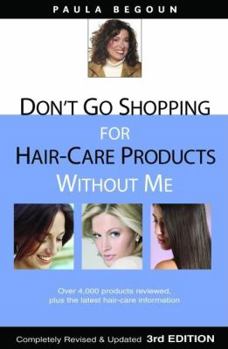 Paperback Don't Go Shopping for Hair-Care Products Without Me: Over 4,000 Products Reviewed, Plus the Latest Hair-Care Information Book