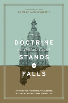 Hardcover The Doctrine on Which the Church Stands or Falls: Justification in Biblical, Theological, Historical, and Pastoral Perspective (Foreword by D. A. Cars Book