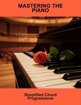 Mastering The Piano: Simplified Chord Progressions