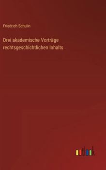 Drei akademische Vorträge rechtsgeschichtlichen Inhalts