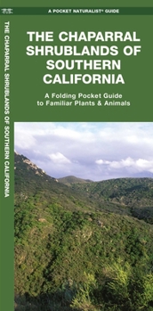 The Chaparral Shrublands of Southern California: A Folding Pocket Guide to Familiar Plants & Animals