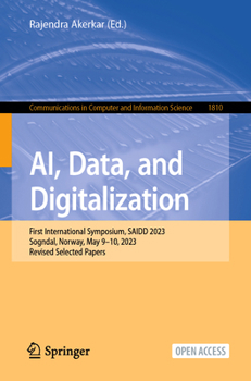 Paperback Ai, Data, and Digitalization: First International Symposium, Saidd 2023, Sogndal, Norway, May 9-10, 2023, Revised Selected Papers Book