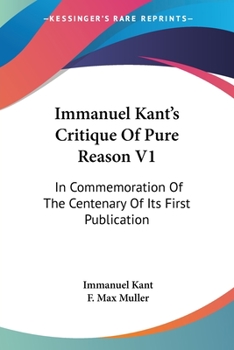 Paperback Immanuel Kant's Critique Of Pure Reason V1: In Commemoration Of The Centenary Of Its First Publication Book