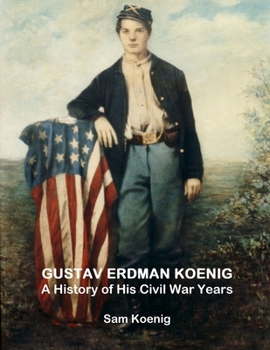Paperback Gustav Erdman Koenig A History of His Civil War Years Book