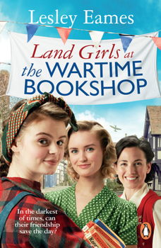 Land Girls at the Wartime Bookshop - Book #2 of the Wartime Bookshop