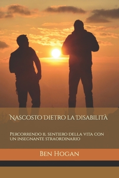 Paperback Nascosto Dietro la Disabilità: Percorrendo il sentiero della vita con un insegnante straordinario [Italian] Book